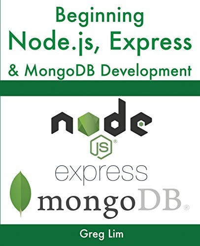 Greg Lim: Beginning Node.js, Express & MongoDB Development (Paperback, 2020, Greg Lim)