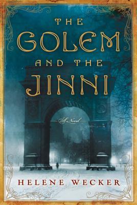 Helene Wecker: The Golem and the Jinni (2013, Harper)