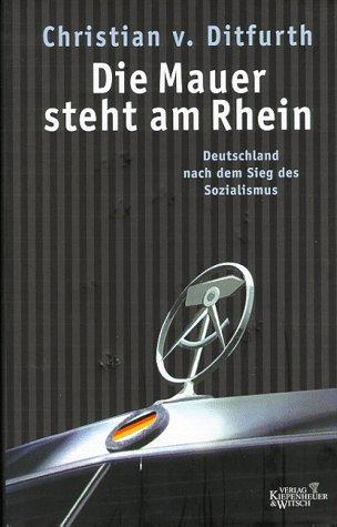 Christian von Ditfurth: Die Mauer steht am Rhein (German language, 1999, Kiepenheuer & Witsch)