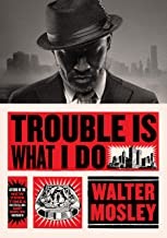 Walter Mosley: Trouble is what I do (Hardcover, 2020, Mulholland Books, Little, Brown and Company)