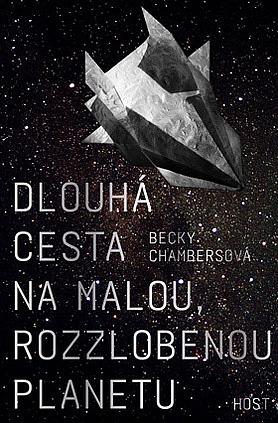 Becky Chambers: Dlouhá cesta na malou, rozzlobenou planetu (Hardcover, Czech language, 2017, Host)