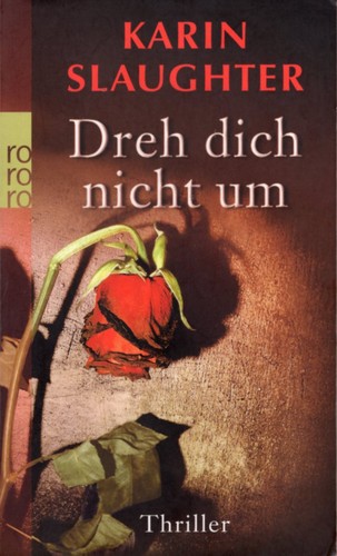 Karin Slaughter: Dreh dich nicht um (German language, 2008, Rowohlt Taschenbuch Verlag)