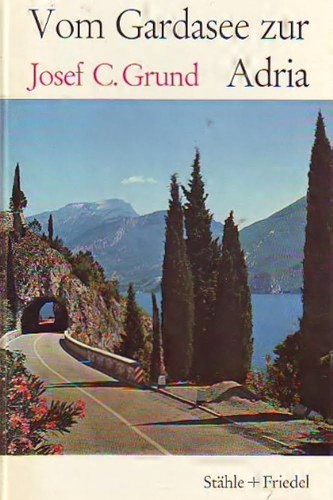 Josef Carl Grund: Vom Gardasee zur Adria (1973, Stähle und Friedel)