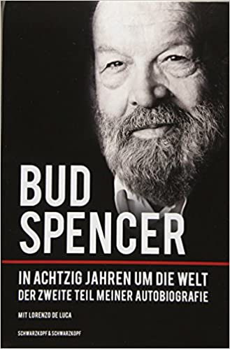 Bud Spencer: In achtzig Jahren um die Welt - Der zweite Teil meiner Autobiografie (Hardcover, German language, 2012, Schwarzkopf & Schwarzkopf)