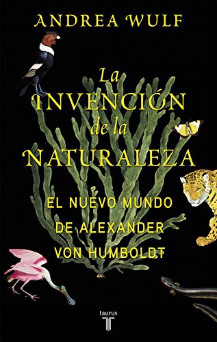 Andrea Wulf: La invención de la naturaleza (Paperback, Español language, 2017, TAURUS)