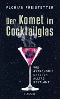 Florian Freistetter: Der Komet im Cocktailglas (Hardcover, German language, 2013)