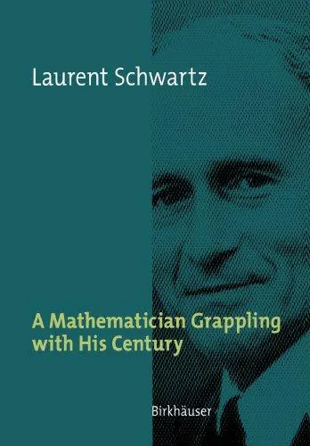 Laurent Schwartz: A Mathematician Grappling with His Century (2001)