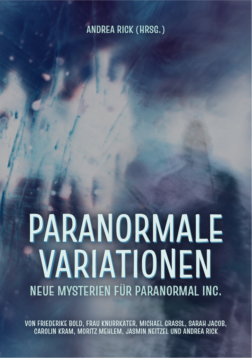 Andrea Rick, Jasmin Neitzel, Moritz Mehlem, Sarah Jacob, Frau Knurrkater, Friederike Bold, Michael Grassl, Carolin Kram: Paranormale Variationen (Paperback, Deutsch language, Plottbunny Games)