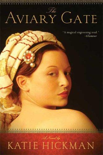 Katie Hickman: The Aviary Gate (Paperback, 2009, Bloomsbury USA)
