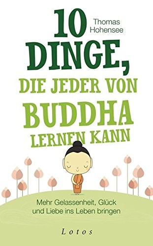 Thomas Hohensee: 10 Dinge, die jeder von Buddha lernen kann (Hardcover, Lotos)