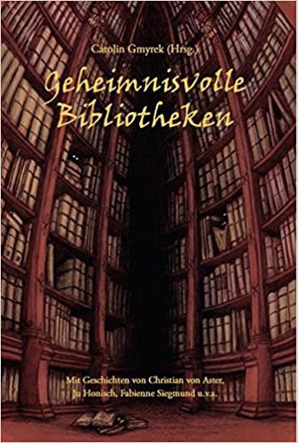 Angelika Barth, Carolin Gmyrek, Fabienne Siegmund, Christian von Aster, Ju Honisch, Stefanie Hammes, Irene Bressel, Gabriel deVue: Geheimnisvolle Bibliotheken (Paperback, German language, 2012, Verlag Torsten Low, Low, Verlag Torsten, Brand: Low, Verlag Torsten)