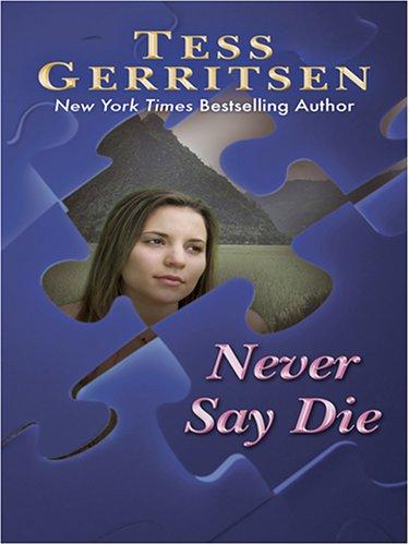 Tess Gerritsen: Never Say Die (Hardcover, 2006, Thorndike Press)