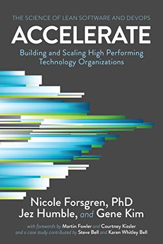 Jez Humble, Gene Kim, Nicole Forsgren: Accelerate: The Science of Lean Software and DevOps (2018, IT Revolution Press)