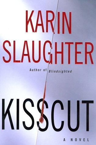 Karin Slaughter: Kisscut (2002, William Morrow)