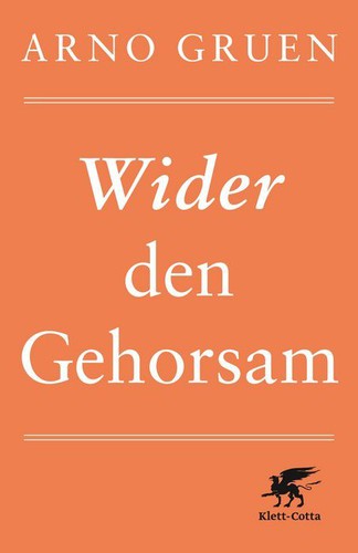 Arno Gruen: Wider den Gehorsam (German language, 2015, Kleet-Cotta)