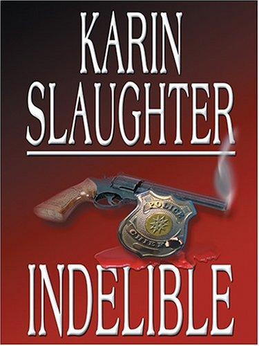 Karin Slaughter: Indelible (2004, Thorndike Press)