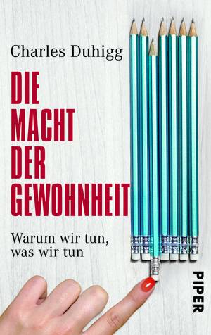 Charles Duhigg: Die Macht der Gewohnheit (Paperback, deutsch language, 2013, Piper)