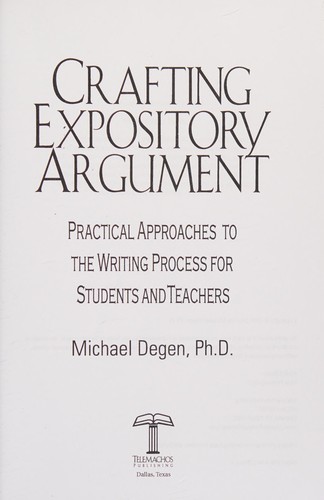 Michael E. Degen: Crafting Expository Argument (Paperback, 2012, Telemachos Publishing, Telemachos Pub.)