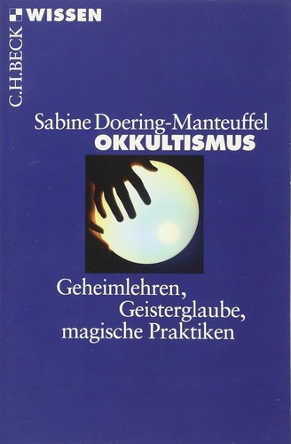 Sabine Doering-Manteuffel: Okkultismus: Geheimlehren, Geisterglaube, magische Praktiken (2011, C.H.Beck)