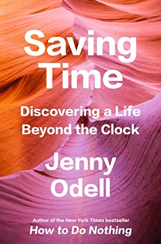 Jenny Odell: Saving Time (Hardcover, 2023, Random House Publishing Group, Random House)