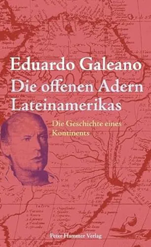Eduardo Galeano: Die offenen Adern Lateinamerikas (German language, 2009, Peter Hammer Verlag)