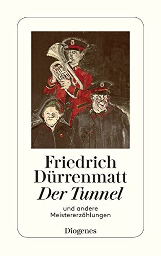 Friedrich Dürrenmatt: Der Tunnel und andere Meistererzählungen (Paperback, 2011, Diogenes Verlag AG)