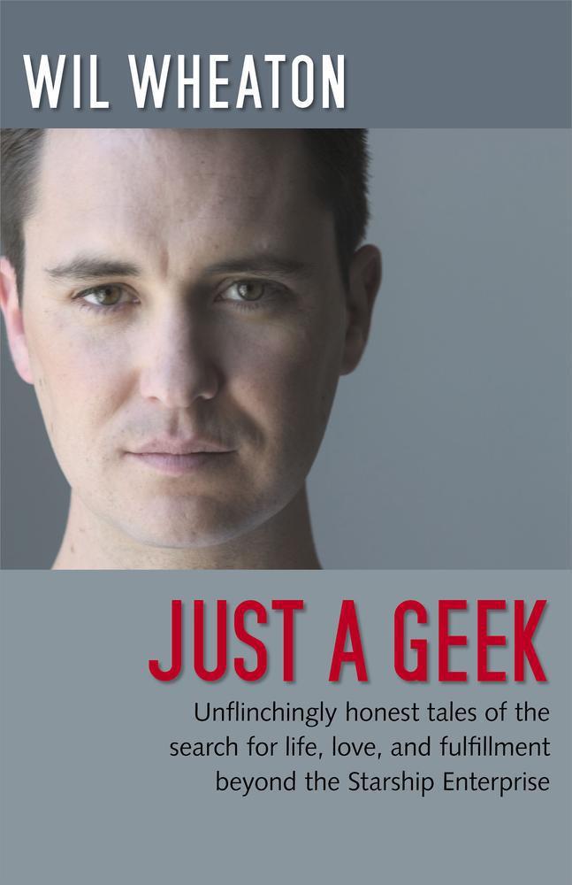 Wil Wheaton: Just a Geek (EBook, 2008, O'Reilly Media)