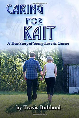 Travis Ruhland: Caring for Kait (Paperback, 2017, Createspace Independent Publishing Platform, CreateSpace Independent Publishing Platform)