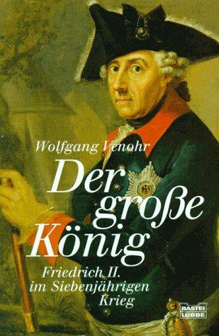 Wolfgang Venohr: Der große König. Friedrich II. im Siebenjährigen Krieg. (Paperback, German language, Lübbe)