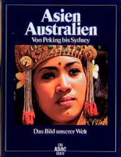 Das Bild unserer Welt / Asien, Australien: Von Peking bis Sydney (1996, ADAC Medien und Reise GmbH)