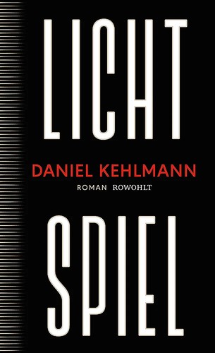 Daniel Kehlmann: Lichtspiel (2023, Rowohlt)