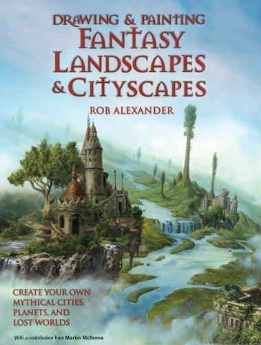 Rob Alexander: Drawing and Painting Fantasy Landscapes and Cityscapes (2006)