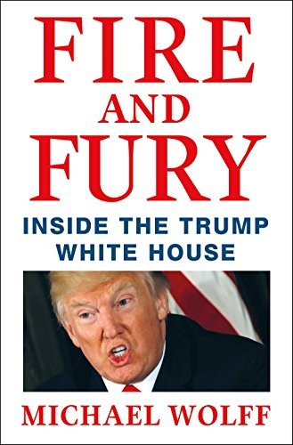 Michael Wolff: Fire And Fury (Hardcover, 2018, Henry Holt & Company, Henry Holt and Co., Henry Holt and Company)