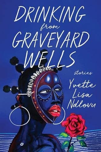 Yvette Lisa Ndlovu: Drinking from Graveyard Wells (Hardcover, 2023, University Press of Kentucky)