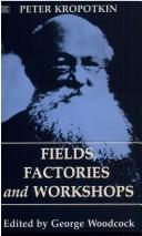 Peter Kropotkin, George Woodcock: Fields Factories and Workshops (The Collected Works of Peter Kropotkin, V. 9) (Paperback, 1996, Black Rose Books)