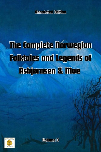 Jørgen Moe, Simon Roy Hughes, Peter Christen Asbjørnsen: The Complete Norwegian Folktales and Legends of Asbjørnsen & Moe (Annotated): Volume 3 (2024, Simon Roy Hughes)
