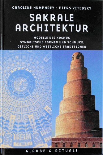 Sakrale Architektur: Modelle des Kosmos; symbolische Formen und Schmuck; östliche und westliche Traditionen (2002, Taschen GmbH)