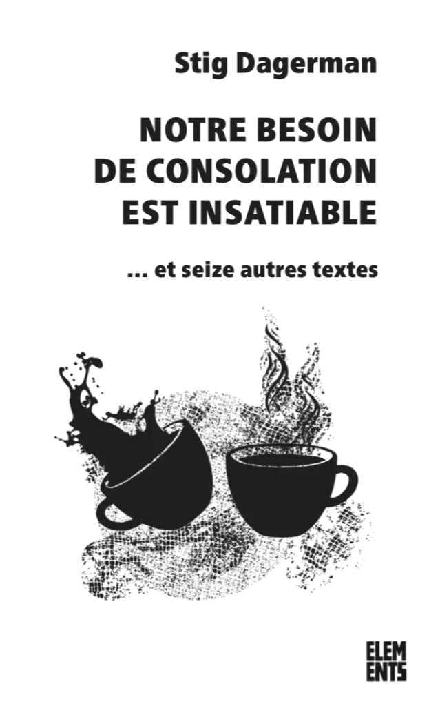 Stig Dagerman: Notre besoin de consolation est insatiable (French language)