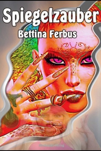 Bettina Ferbus: Spiegelzauber (EBook, German language, 2017, Machandel-Verlag)