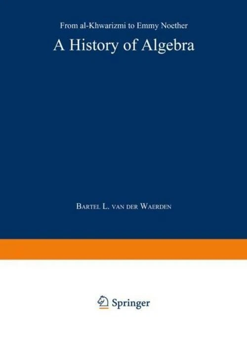 B. L. van der Waerden: A History of Algebra (Paperback, 1985, Springer)