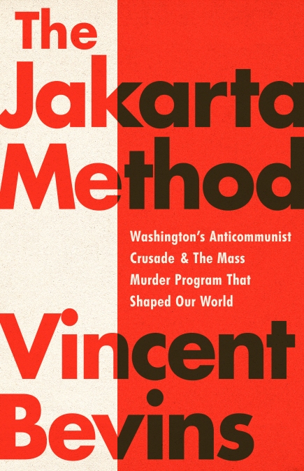 Vincent Bevins, Vincent Bevins: The Jakarta Method (Hardcover, 2020, PublicAffairs)