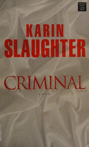 Karin Slaughter: Criminal (2012, Center Point Publishing)