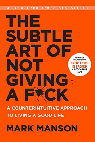 The Subtle Art of Not Giving a F*ck: A Counterintuitive Approach to Living a Good Life (The Subtle Art of Not Giving a F*ck (2 Book Series) 1) (2016, Harper)
