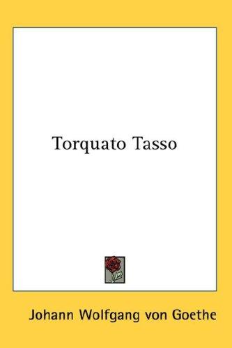 Johann Wolfgang von Goethe: Torquato Tasso (2007, Kessinger Publishing, LLC)