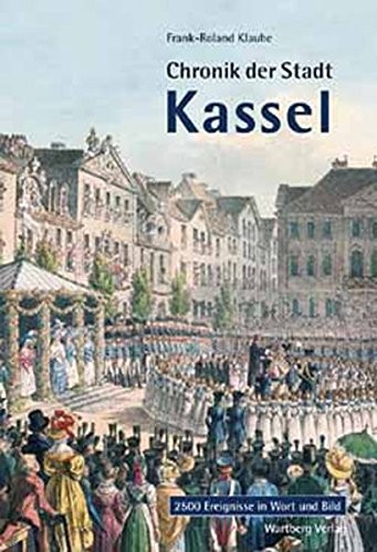 frank-roland-klaube: Chronik der Stadt Kassel (German language, Wartberg Verlag)