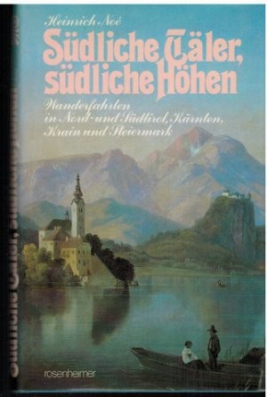 Heinrich Noé: Südliche Täler, südliche Höhen - Wanderfahrten in Nord- u. Südtirol, Kärnten, Krain u. Steiermark (1982, Rosenheimer)