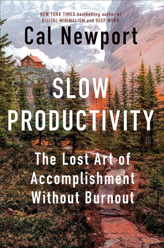 Cal Newport: Slow Productivity: The Lost Art of Accomplishment Without Burnout (Hardcover, Portfolio)