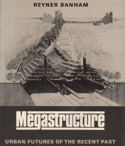 Reyner Banham: Megastructure (1976, Harper and Row)