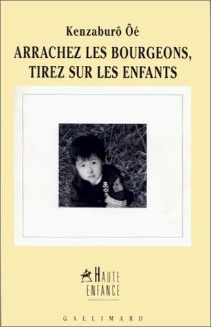 Kenzaburō Ōe: Arrachez les bourgeons, tirez sur les enfants (Paperback, français language, 1996, Gallimard)