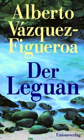 Alberto Vázquez-Figueroa: Der Leguan (Hardcover, german language, Unionsverlag)